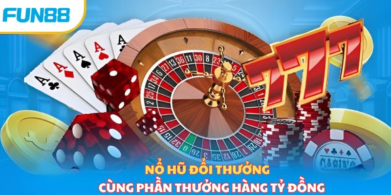 Fun88 slots game jackpot khủng