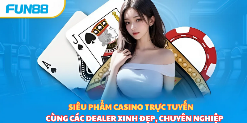 Fun88 casino trực tuyến với dealer chuyên nghiệp